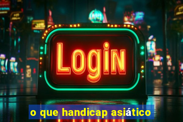 o que handicap asiático